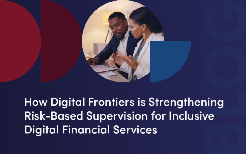 How Digital Frontiers Is Strengthening Risk-Based Supervision for Inclusive DFS